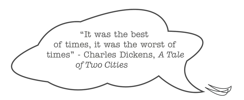 It was the Best of Times, It Was the Worst of Times - Charles Dickens
